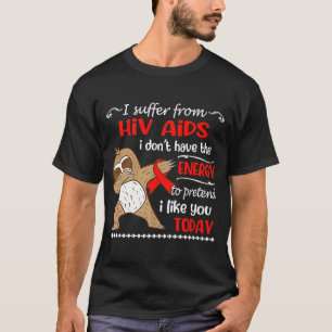 Jag lider av hiv-AIDS jag inte har någon energisla T Shirt
