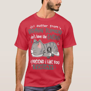 Jag lider av hjärntumör och jag har inte energin T Shirt