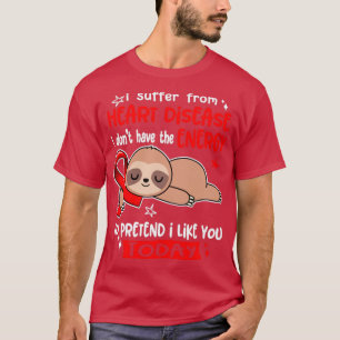 Jag lider av hjärtsjukdom som jag inte har energin t shirt