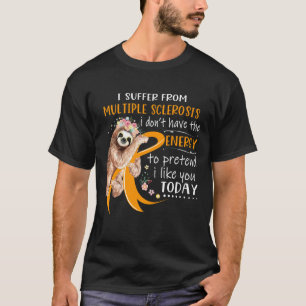 Jag lider av Många Sclerosis i har inte T Shirt