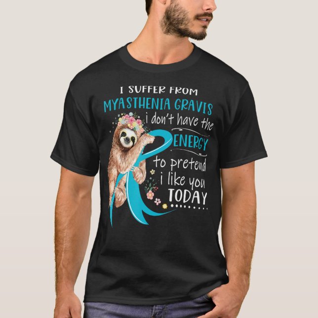Jag lider av Myasthenia Gravis jag har inte E T Shirt (Framsida)