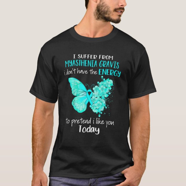 Jag lider av myasthenia Gravis-medvetandehöjande k T Shirt (Framsida)