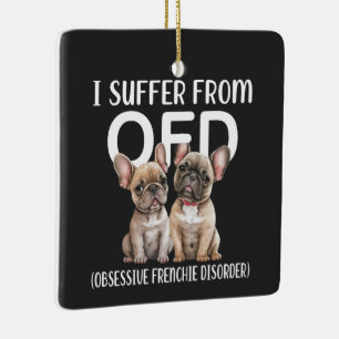 Jag lider av OFD:s överdrivna frenchiesjukdom Hund Julgransprydnad Keramik