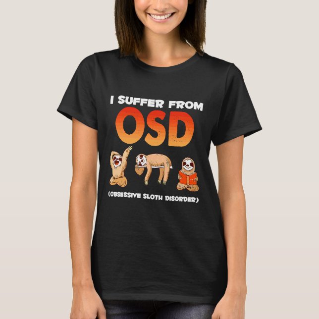 Jag lider av Osd obsessiv Sloth T Shirt (Framsida)