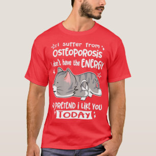 Jag lider av osteoporos och har inte energi t shirt