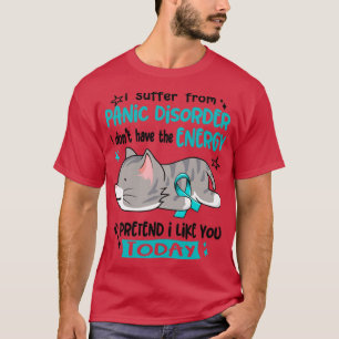 Jag lider av Panic-sjukdom som jag inte har energi T Shirt