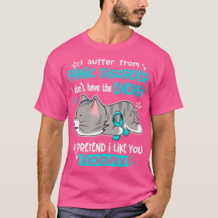 Jag lider av Panic-sjukdom som jag inte har energi T Shirt