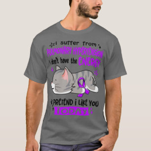 Jag lider av pulmonell hypertension jag inte har t shirt
