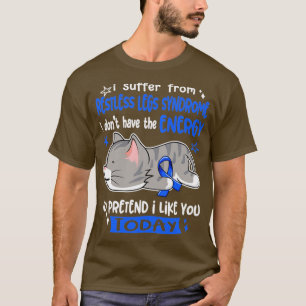 Jag lider av restless Ben syndrom som jag inte har T Shirt