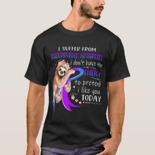 Jag lider av reumatoid artrit som jag inte har t shirt