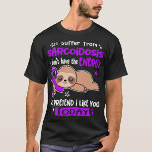 Jag lider av Sarcoidos, jag har inte den energi ja T Shirt