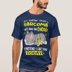 Jag lider av Sarcoma, jag har inte energi att T Shirt