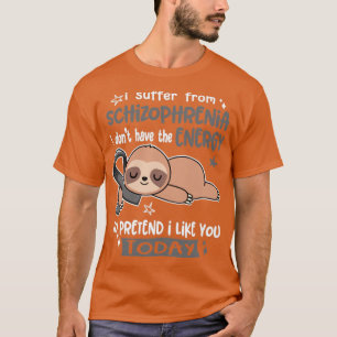 Jag lider av schizofreni och har inte energin t shirt