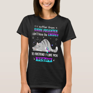 Jag lider av självmordsförebyggande åtgärder, men  t shirt
