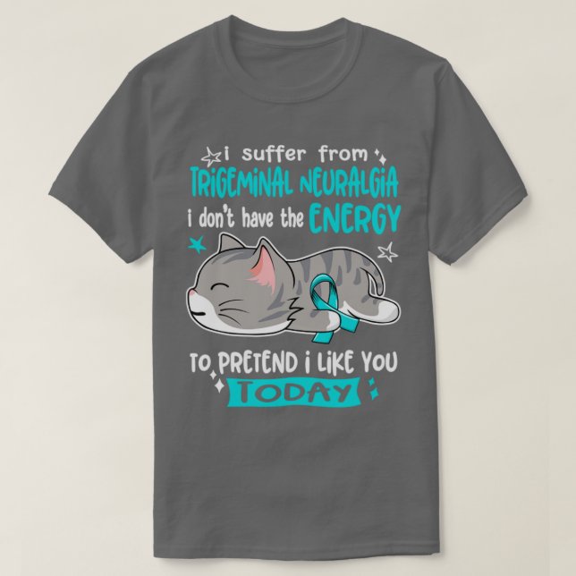 Jag lider av Trigeminal Neuralgia jag inte har T Shirt (Design framsida)