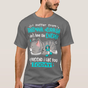 Jag lider av Trigeminal Neuralgia jag inte har T Shirt