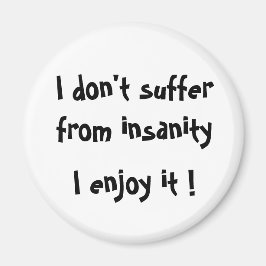 Jag lider inte av galenskap, jag gillar det! magnet