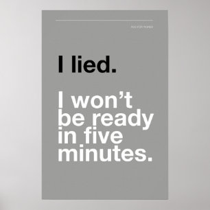 JAG LJÖG! JAG KOMMER INTE VARA REDO PÅ FEM MINUTER POSTER