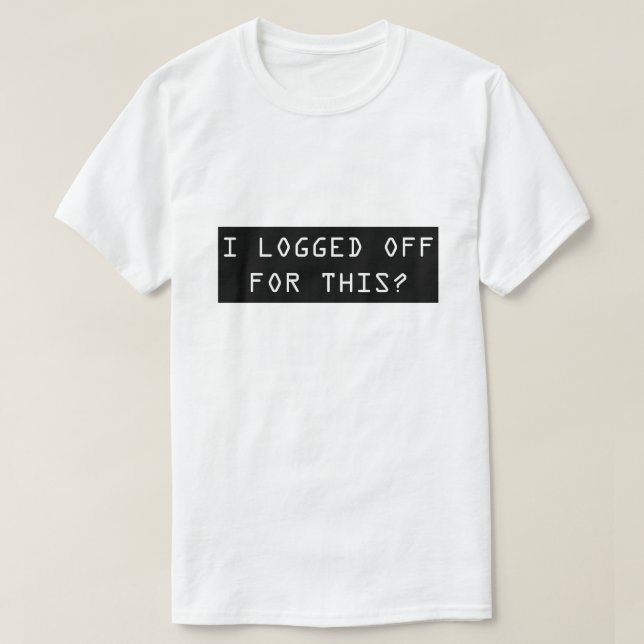 Jag loggade ur för denna? Rolig Nerdmanar skjorta T-shirt (Design framsida)