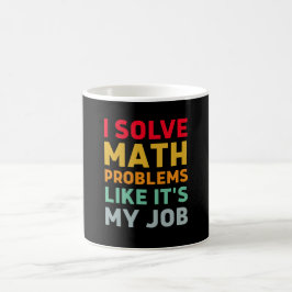 Jag löser matematiska problem som det är mitt jobb kaffemugg