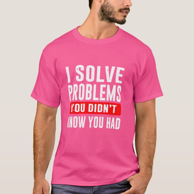 Jag löser problem du inte visste att du hade Lag L T Shirt (Framsida)