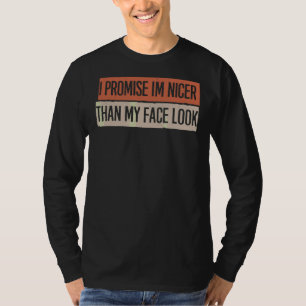 Jag lovar att jag är Nicer Than My Ansikte Titta T Shirt
