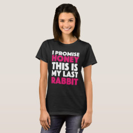 Jag lovar honung som denna är min sist rabbit. tee shirt