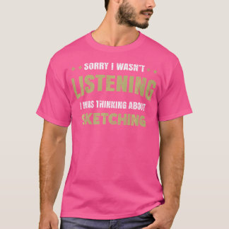 Jag Lyssnade Inte Jag Tänkte På Att Skissa T Shirt