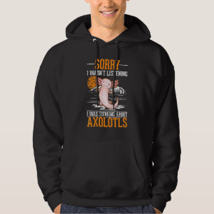 Jag lyssnade inte, jag tänkte på Axolotler Hoodie