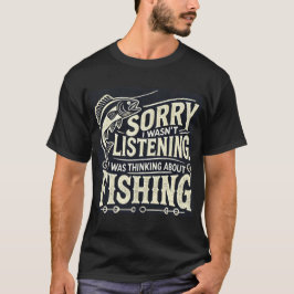 Jag lyssnade inte, jag tänkte på fiske t shirt