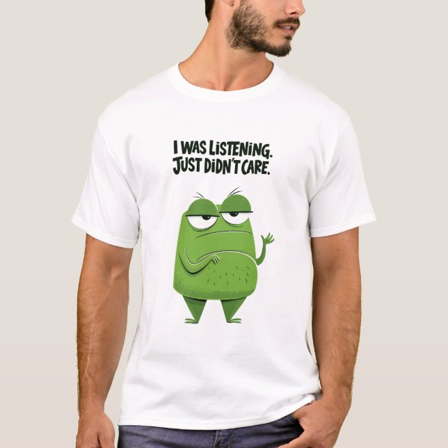Jag Lyssnade, Jag Brydde Mig Inte Roligt Grönt  T Shirt (Framsida)