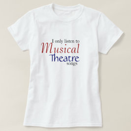 Jag lyssnar endast till musikaliska Theatresånger T Shirt