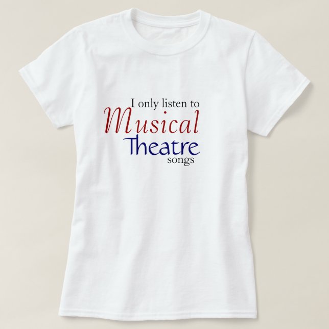 Jag lyssnar endast till musikaliska Theatresånger T Shirt (Design framsida)