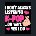 Jag lyssnar inte alltid på K-pop Cute Music Ani Poster<br><div class="desc">Jag lyssnar inte alltid på K-pop Cute Music Anime Älskare</div>