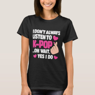 Jag lyssnar inte alltid på K-pop Cute Music Ani T Shirt