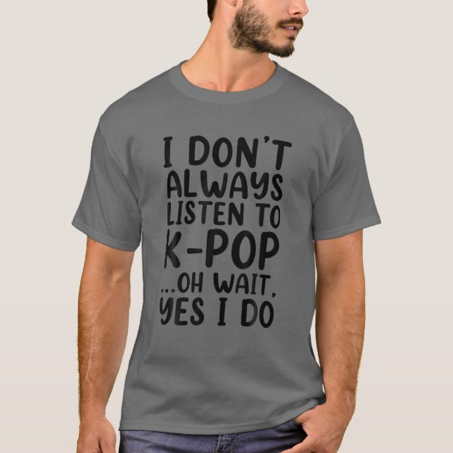 Jag lyssnar inte alltid på K-pop-funny sydkoreansk T Shirt (Framsida)