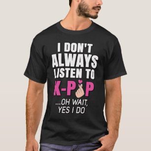 Jag lyssnar inte alltid på K Pop Music Koreas Rosa T Shirt