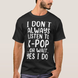 Jag lyssnar inte alltid på K Pop Sydkorea T Shirt