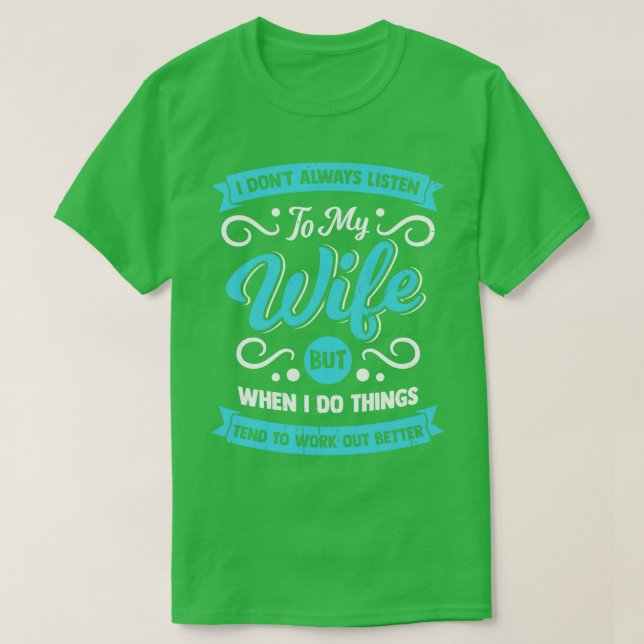 Jag lyssnar inte alltid på min fru Make Gift T Shirt (Design framsida)