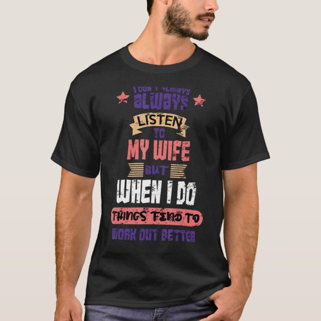 Jag lyssnar inte alltid på min fru Make och fru T Shirt (Framsida)