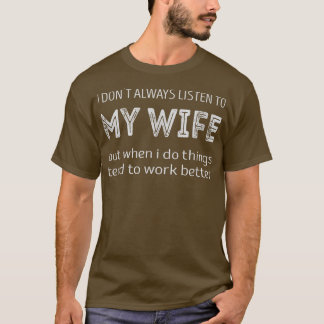Jag lyssnar inte alltid på min fru, men när sak är t shirt