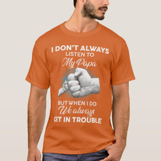 Jag lyssnar inte alltid på min pappa Roliga pappaf T Shirt