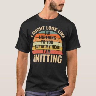 Jag Lyssnar Inte I Mitt Huvud Roligt Stickningspre T Shirt