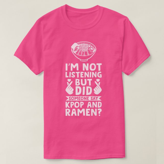 Jag lyssnar inte, men Kpop och Ramen Kpop Merch 36 T Shirt (Design framsida)