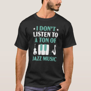 Jag lyssnar inte på ett ton Jazz Music Musican Ins T Shirt