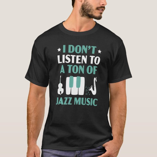 Jag lyssnar inte på ett ton Jazz Music Musican Ins T Shirt (Framsida)