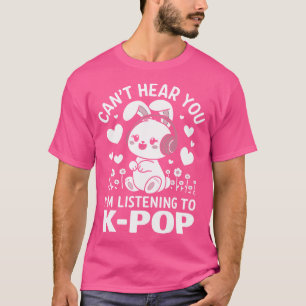 Jag lyssnar inte på Kpop Rabbit K-Pop Mer T Shirt