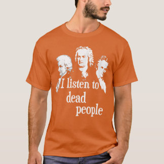 Jag lyssnar på döda människor Klassisk musik Kompo T Shirt