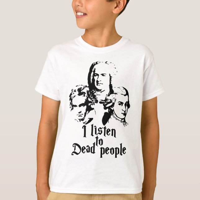 Jag lyssnar på döda Mozart Bach Beethoven Clas T Shirt (Framsida)