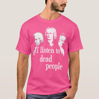 Jag lyssnar på döda personer - klassisk musikkompo t shirt